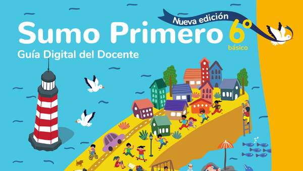 Sumo Primero 6° Básico, Guía Didáctica Docente Tomo 1 Sumo Primero 6° Básico, Guía Didáctica Docente Tomo 1