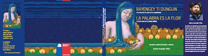 Rayengey ti dungun: pichikeche ñi mapuche komwirin /La palabra es la flor: poesía mapuche para niños