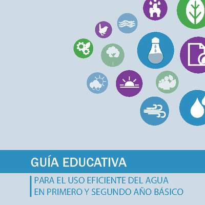 Guía educativa para el uso eficiente del agua en primero y segundo básico