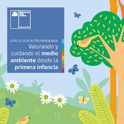Guía de Educación Parvularia: Valorando y cuidando el medio ambiente desde la primera infancia