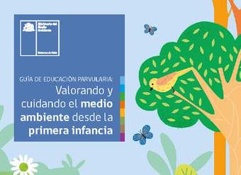 Guía de Educación Parvularia: Valorando y cuidando el medio ambiente desde la primera infancia