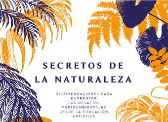 Secretos de la naturaleza: recomendaciones para enfrentar los desafíos medioambientales desde la Educación Artística