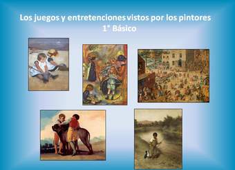 Los juegos y las entretenciones vistas por los pintores. Los juegos y las entretenciones vistas por los pintores.