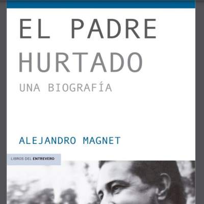 El padre Hurtado: Una biografía El padre Hurtado: Una biografía