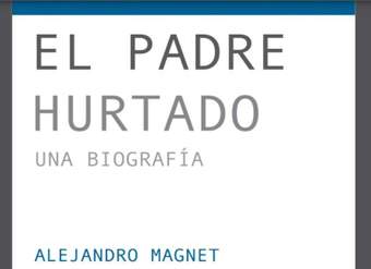 El padre Hurtado: Una biografía El padre Hurtado: Una biografía