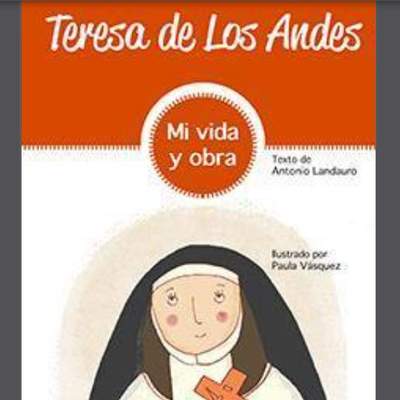 Teresa de Los Andes. Vida y obra Teresa de Los Andes. Vida y obra