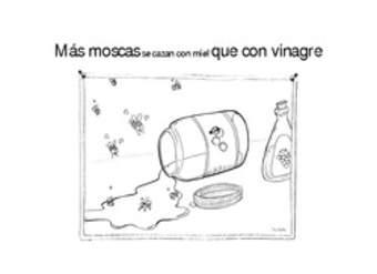 Más moscas se cazan con miel que con vinagre Más moscas se cazan con miel que con vinagre
