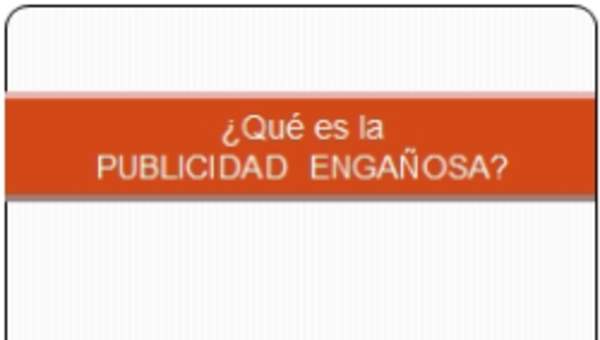 ¿Qué es la publicidad engañosa? ¿Qué es la publicidad engañosa?