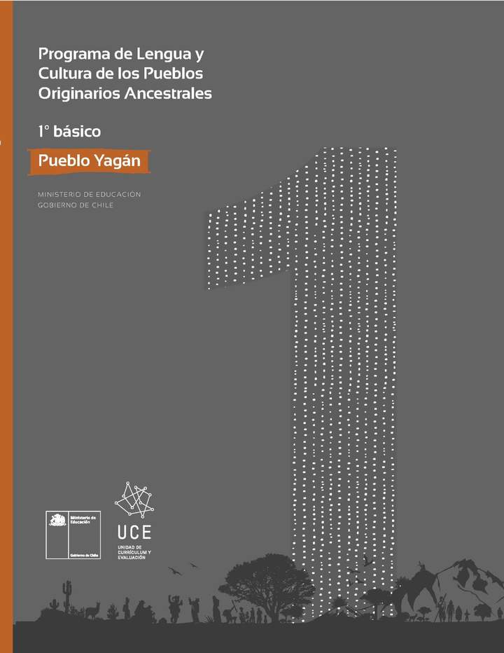 Programa de Lengua y cultura de los pueblos originarios ancestrales 1º básico: Pueblo Yagán Programa de Lengua y cultura de los pueblos originarios ancestrales 1º básico: Pueblo Yagán