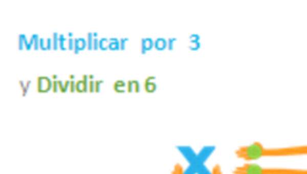 Multiplicar por 3 y dividir en 6 Multiplicar por 3 y dividir en 6