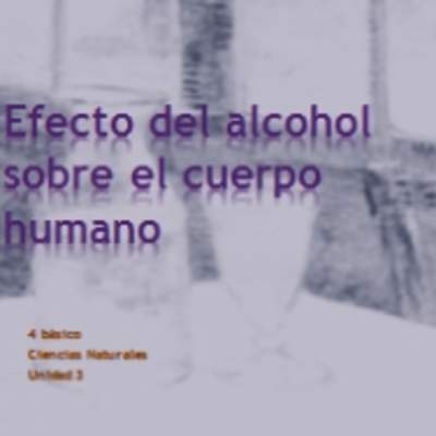 El efecto del alcohol sobre el cuerpo humano El efecto del alcohol sobre el cuerpo humano