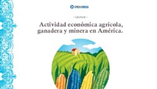 Actividad económica agrícola, ganadera y minera en América Actividad económica agrícola, ganadera y minera en América