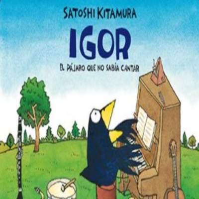 Igor. el pájaro que no sabía cantar Igor. el pájaro que no sabía cantar