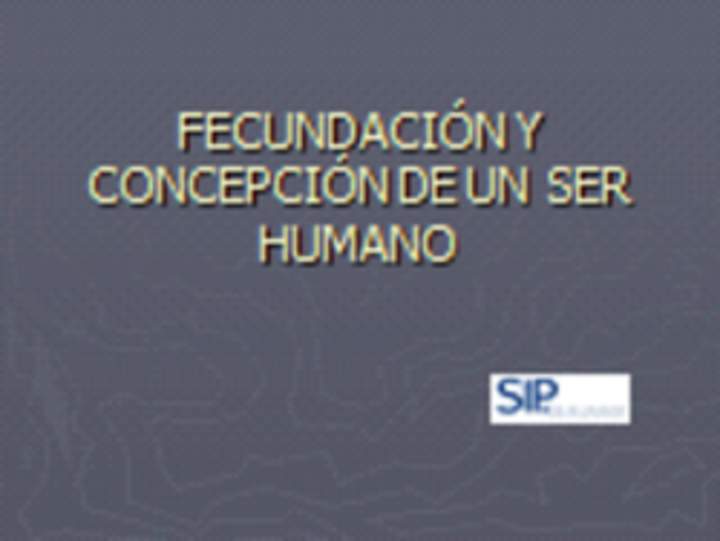 Fecundación y concepción de un ser humano Fecundación y concepción de un ser humano