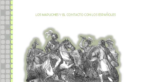 Los mapuche y el contacto con los españoles Los mapuche y el contacto con los españoles