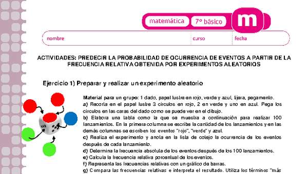 Predecir la probabilidad de ocurrencia de eventos a partir de la frecuencia relativa obtenida por experimentos aleatorios Predecir la probabilidad de ocurrencia de eventos a partir de la frecuencia relativa obtenida por experimentos aleatorios