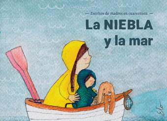 La niebla y el mar. Escritos de madres en cuarentena