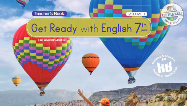 Inglés (Propuesta) 7° Básico, Teacher´s Guide Volumen 1 Inglés (Propuesta) 7° Básico, Teacher´s Guide Volumen 1