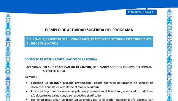 Actividad sugerida: LC01 - Mapuche - U2 - N°2: CREAN Y PRACTICAN UN ÜLKANTUN, UTILIZANDO SONIDOS PROPIOS DEL IDIOMA MAPUCHE LOCAL. Actividad sugerida: LC01 - Mapuche - U2 - N°2: CREAN Y PRACTICAN UN ÜLKANTUN, UTILIZANDO SONIDOS PROPIOS DEL IDIOMA MAPUCHE LOCAL.