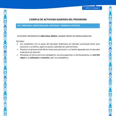 Actividad sugerida: LC01 - Mapuche - U2 - N°6: PRESENTAN SU MELI FOLIL KÜPAN, USANDO FRASES EN IDIOMA MAPUCHE. Actividad sugerida: LC01 - Mapuche - U2 - N°6: PRESENTAN SU MELI FOLIL KÜPAN, USANDO FRASES EN IDIOMA MAPUCHE.