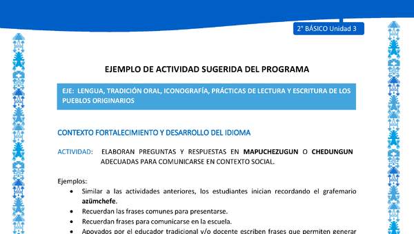 Actividad sugerida: LC02 - Mapuche - U3 - N°3: ELABORAN PREGUNTAS Y RESPUESTAS EN MAPUCHEZUGUN O CHEDUNGUN ADECUADAS PARA COMUNICARSE EN CONTEXTO SOCIAL. Actividad sugerida: LC02 - Mapuche - U3 - N°3: ELABORAN PREGUNTAS Y RESPUESTAS EN MAPUCHEZUGUN O CHEDUNGUN ADECUADAS PARA COMUNICARSE EN CONTEXTO SOCIAL.