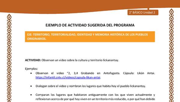 Actividad sugerida: LC02 - Lickanantay - U2 - N°3: OBSERVAN UN VIDEO SOBRE LA CULTURA Y TERRITORIO LICKANANTAY. Actividad sugerida: LC02 - Lickanantay - U2 - N°3: OBSERVAN UN VIDEO SOBRE LA CULTURA Y TERRITORIO LICKANANTAY.