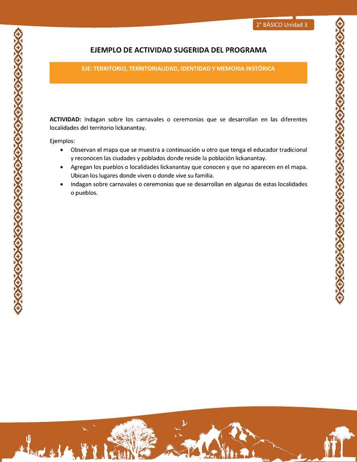 Actividad sugerida: LC02 - Lickanantay - U3 - N°3: INDAGAN SOBRE LOS CARNAVALES O CEREMONIAS QUE SE DESARROLLAN EN LAS DIFERENTES LOCALIDADES DEL TERRITORIO LICKANANTAY. Actividad sugerida: LC02 - Lickanantay - U3 - N°3: INDAGAN SOBRE LOS CARNAVALES O CEREMONIAS QUE SE DESARROLLAN EN LAS DIFERENTES LOCALIDADES DEL TERRITORIO LICKANANTAY.