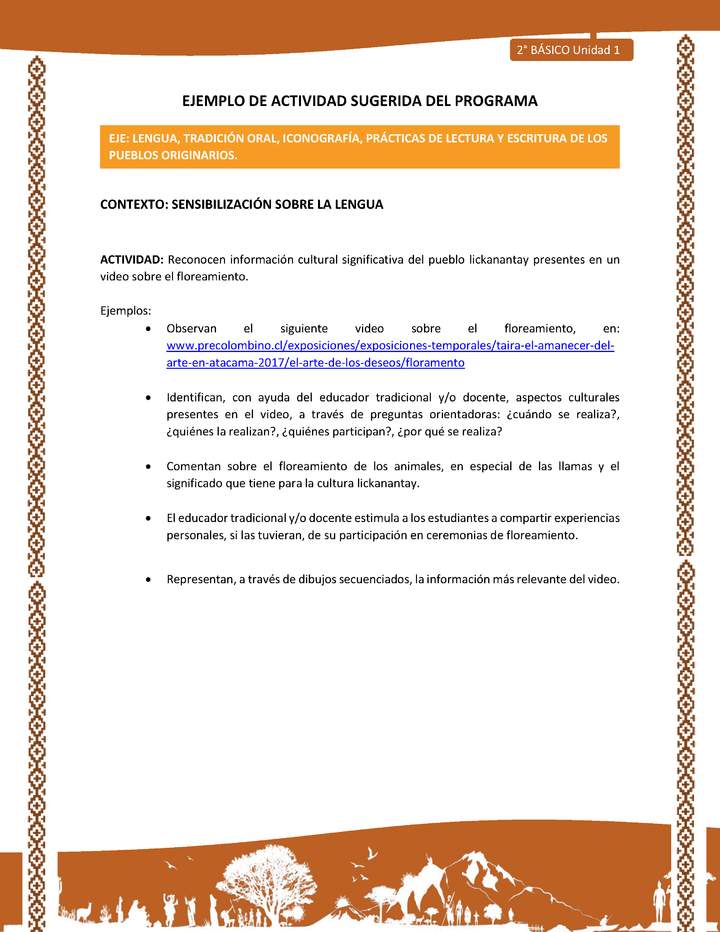 Actividad sugerida: LC02 - Lickanantay - U1 - N°4: RECONOCEN INFORMACIÓN CULTURAL SIGNIFICATIVA DEL PUEBLO LICKANANTAY PRESENTES EN UN VIDEO SOBRE EL FLOREAMIENTO. Actividad sugerida: LC02 - Lickanantay - U1 - N°4: RECONOCEN INFORMACIÓN CULTURAL SIGNIFICATIVA DEL PUEBLO LICKANANTAY PRESENTES EN UN VIDEO SOBRE EL FLOREAMIENTO.