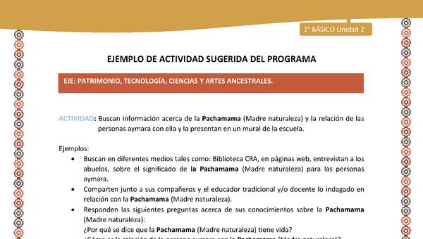 Actividad sugerida Nº 16- LC02 - AYM-U2-01-EP- Buscan información acerca de la Pachamama (Madre naturaleza) y la relación de las personas aymara con ella y la presentan en un mural de la escuela. Actividad sugerida Nº 16- LC02 - AYM-U2-01-EP- Buscan información acerca de la Pachamama (Madre naturaleza) y la relación de las personas aymara con ella y la presentan en un mural de la escuela.