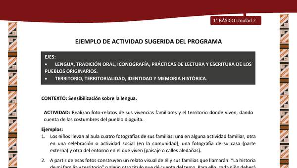 Actividad sugerida: LC01 - Diaguita - U2 - N°1: REALIZAN FOTO-RELATOS DE SUS VIVENCIAS FAMILIARES Y EL TERRITORIO DONDE VIVEN, DANDO CUENTA DE LAS COSTUMBRES DEL PUEBLO DIAGUITA. Actividad sugerida: LC01 - Diaguita - U2 - N°1: REALIZAN FOTO-RELATOS DE SUS VIVENCIAS FAMILIARES Y EL TERRITORIO DONDE VIVEN, DANDO CUENTA DE LAS COSTUMBRES DEL PUEBLO DIAGUITA.