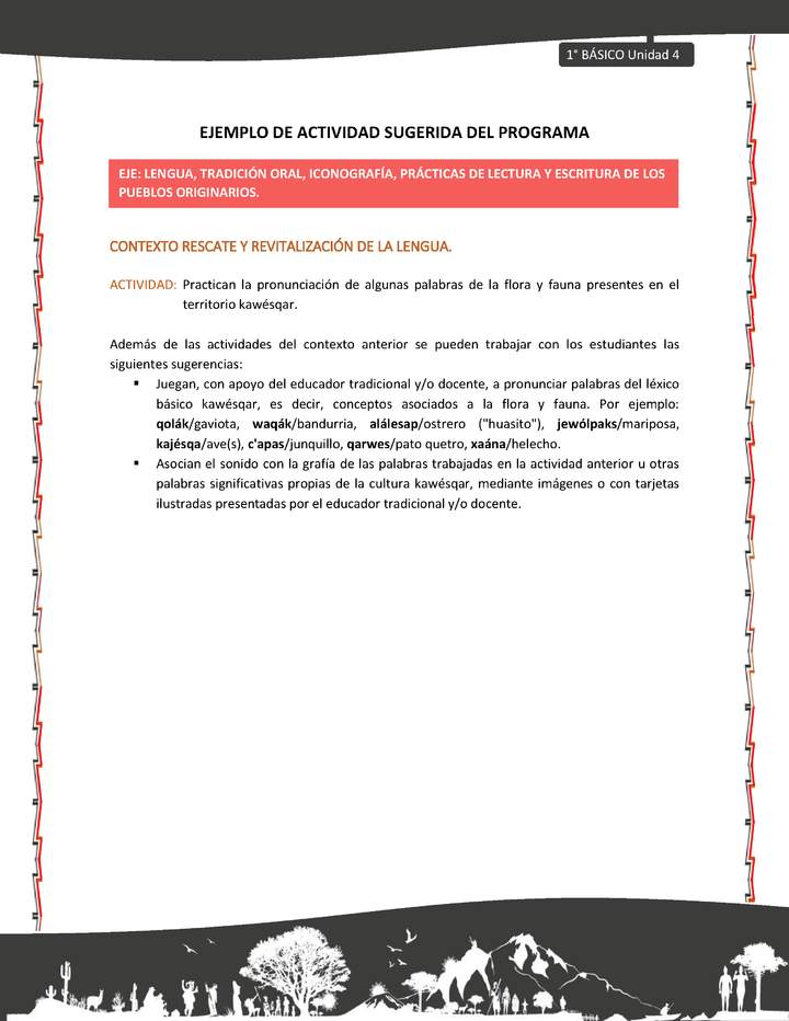 Actividad sugerida: LC01 - KAWÉSQAR - U4 - N°2: PRACTICAN LA PRONUNCIACIÓN DE ALGUNAS PALABRAS DE LA FLORA Y FAUNA PRESENTES EN EL TERRITORIO KAWÉSQAR. Actividad sugerida: LC01 - KAWÉSQAR - U4 - N°2: PRACTICAN LA PRONUNCIACIÓN DE ALGUNAS PALABRAS DE LA FLORA Y FAUNA PRESENTES EN EL TERRITORIO KAWÉSQAR.