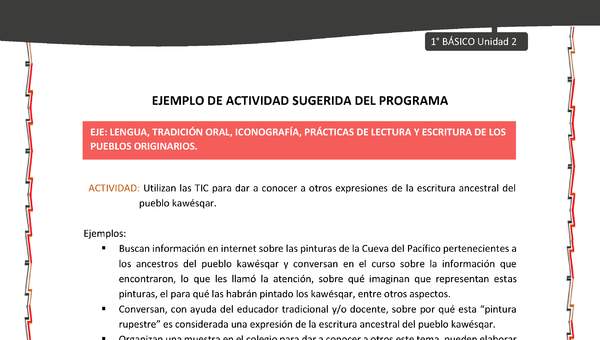 Actividad sugerida: LC01 - KAWÉSQAR - U2 - N°4: UTILIZAN LAS TIC PARA DAR A CONOCER A OTROS EXPRESIONES DE LA ESCRITURA ANCESTRAL DEL PUEBLO KAWÉSQAR. Actividad sugerida: LC01 - KAWÉSQAR - U2 - N°4: UTILIZAN LAS TIC PARA DAR A CONOCER A OTROS EXPRESIONES DE LA ESCRITURA ANCESTRAL DEL PUEBLO KAWÉSQAR.