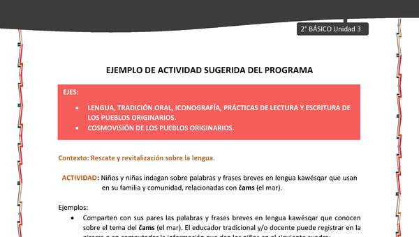 Actividad sugerida: LC02 - KAWÉSQAR - U3 - N°2: NIÑOS Y NIÑAS INDAGAN SOBRE PALABRAS EN LENGUA KAWÉSQAR O EN CASTELLANO QUE USAN EN SU FAMILIA Y COMUNIDAD, RELACIONADAS CON ČAMS (EL MAR). Actividad sugerida: LC02 - KAWÉSQAR - U3 - N°2: NIÑOS Y NIÑAS INDAGAN SOBRE PALABRAS EN LENGUA KAWÉSQAR O EN CASTELLANO QUE USAN EN SU FAMILIA Y COMUNIDAD, RELACIONADAS CON ČAMS (EL MAR).
