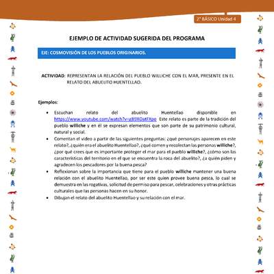 Actividad sugerida Nº 4- LC02 - INTERCULTURALIDAD-U4-ECO - REPRESENTAN LA RELACIÓN DEL PUEBLO WILLICHE CON EL MAR, PRESENTE EN EL RELATO DEL ABUELITO HUENTELLAO. Actividad sugerida Nº 4- LC02 - INTERCULTURALIDAD-U4-ECO - REPRESENTAN LA RELACIÓN DEL PUEBLO WILLICHE CON EL MAR, PRESENTE EN EL RELATO DEL ABUELITO HUENTELLAO.
