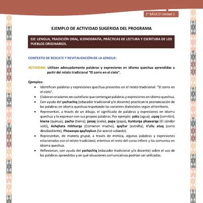 Actividad sugerida LC02 - Quechua - U1 - N°06: Utilizan adecuadamente palabras y expresiones en idioma quechua aprendidas a partir del relato tradicional “El zorro en el cielo”. Actividad sugerida LC02 - Quechua - U1 - N°06: Utilizan adecuadamente palabras y expresiones en idioma quechua aprendidas a partir del relato tradicional “El zorro en el cielo”.
