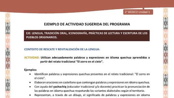 Actividad sugerida LC02 - Quechua - U1 - N°06: Utilizan adecuadamente palabras y expresiones en idioma quechua aprendidas a partir del relato tradicional “El zorro en el cielo”. Actividad sugerida LC02 - Quechua - U1 - N°06: Utilizan adecuadamente palabras y expresiones en idioma quechua aprendidas a partir del relato tradicional “El zorro en el cielo”.