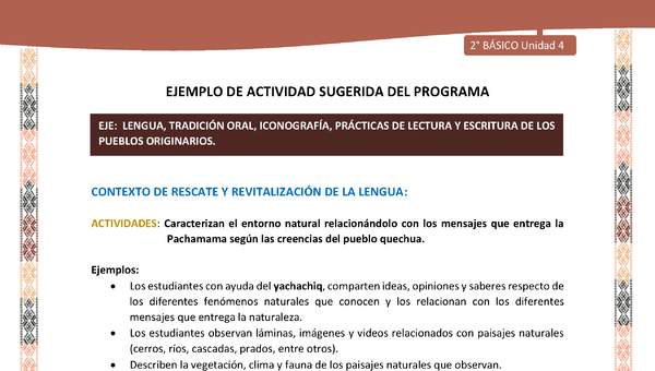Actividad sugerida LC02 - Quechua - U4 - N°4: Caracterizan el entorno natural relacionándolo con los mensajes que entrega la Pachamama según las creencias del pueblo quechua. Actividad sugerida LC02 - Quechua - U4 - N°4: Caracterizan el entorno natural relacionándolo con los mensajes que entrega la Pachamama según las creencias del pueblo quechua.