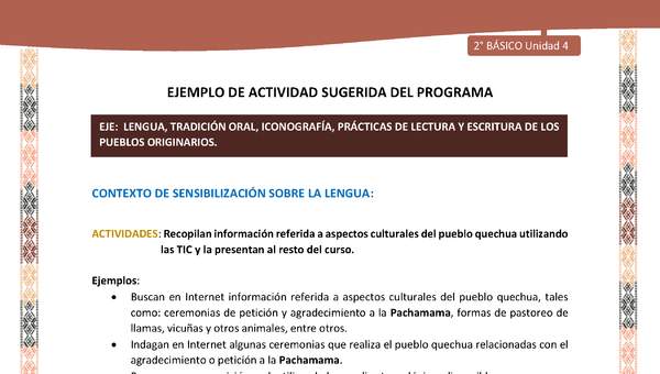 Actividad sugerida LC02 - Quechua - U4 - N°3: Recopilan información referida a aspectos culturales del pueblo quechua utilizando las TIC y la presentan al resto del curso. Actividad sugerida LC02 - Quechua - U4 - N°3: Recopilan información referida a aspectos culturales del pueblo quechua utilizando las TIC y la presentan al resto del curso.