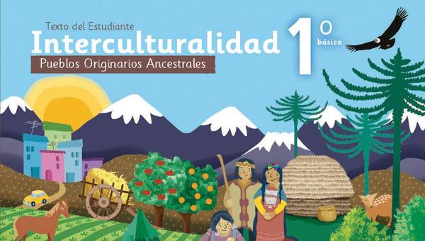 Pueblos Originarios Ancestrales 1º Básico. Interculturalidad. Texto del estudiante Pueblos Originarios Ancestrales 1º Básico. Interculturalidad. Texto del estudiante