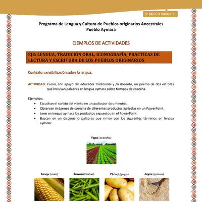 03-Actividad Sugerida LC03-U02-LS02-Crean, con apoyo del educador tradicional y /o docente, un poema de dos estrofas que incluyan palabras en lengua aymara sobre tiempos de cosecha. 03-Actividad Sugerida LC03-U02-LS02-Crean, con apoyo del educador tradicional y /o docente, un poema de dos estrofas que incluyan palabras en lengua aymara sobre tiempos de cosecha.