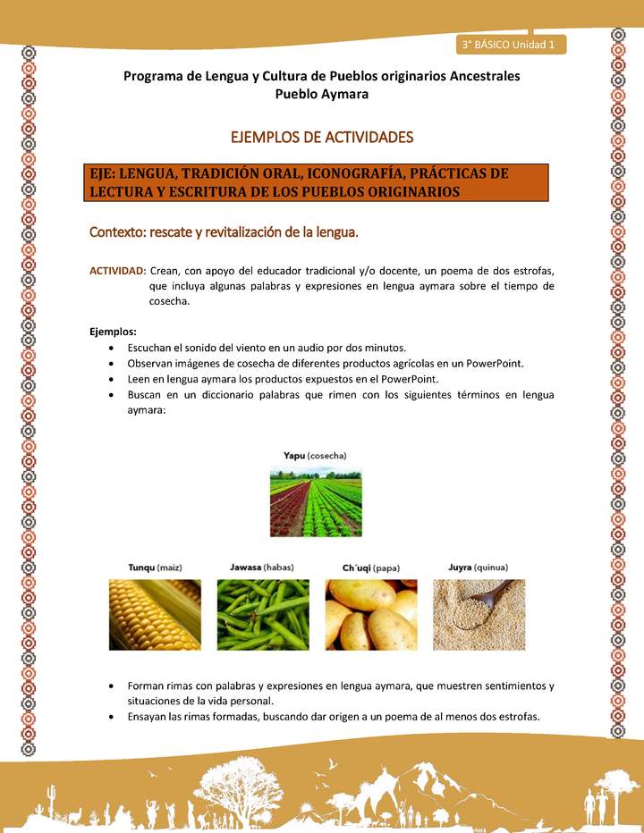 06-Actividad Sugerida LC03-U02-LR02-Crean, con apoyo del educador tradicional y/o docente, un poema de dos estrofas, que incluya algunas palabras y expresiones en lengua aymara sobre el tiempo de cosecha. 06-Actividad Sugerida LC03-U02-LR02-Crean, con apoyo del educador tradicional y/o docente, un poema de dos estrofas, que incluya algunas palabras y expresiones en lengua aymara sobre el tiempo de cosecha.