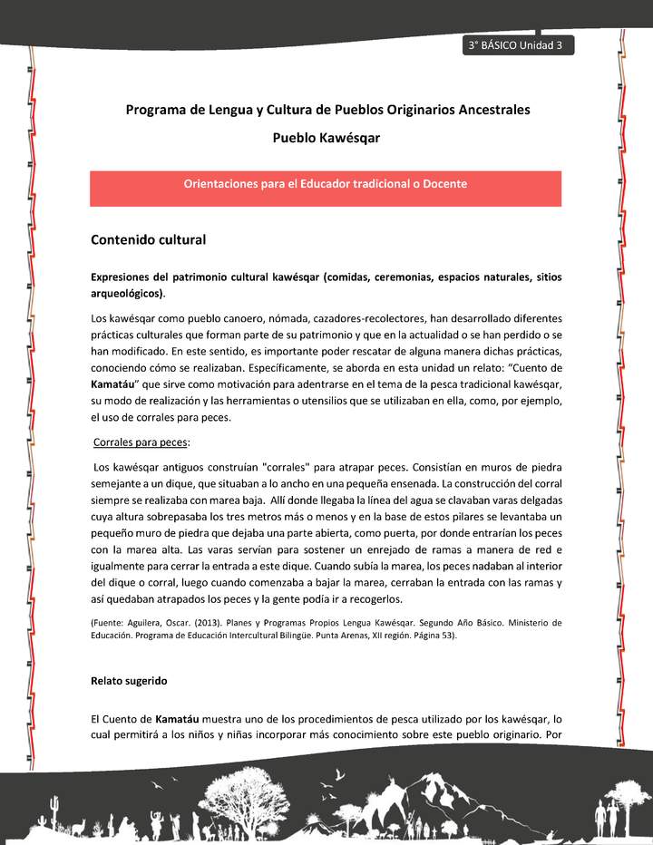 01-Orientaciones al docente - LC03 - Kawésqar - U3 - Contenido cultural: Expresiones del patrimonio cultural kawésqar (comidas, ceremonias, espacios naturales, sitios arqueológicos). 01-Orientaciones al docente - LC03 - Kawésqar - U3 - Contenido cultural: Expresiones del patrimonio cultural kawésqar (comidas, ceremonias, espacios naturales, sitios arqueológicos).