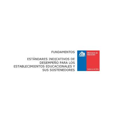 Fundamentos EID Estándares Indicativos de Desempeño para los establecimientos educacionales y sus sostenedores (Histórico) Fundamentos EID Estándares Indicativos de Desempeño para los establecimientos educacionales y sus sostenedores (Histórico)