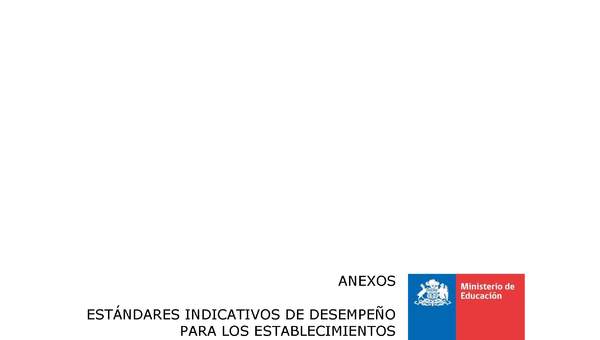 Anexos Estándares Indicativos de Desempeño para los establecimientos educacionales y sus sostenedores (Histórico) Anexos Estándares Indicativos de Desempeño para los establecimientos educacionales y sus sostenedores (Histórico)