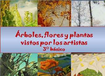 Árboles, flores y plantas vistos por los artistas Árboles, flores y plantas vistos por los artistas
