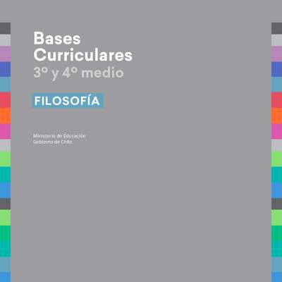 Bases Curriculares 3° y 4° medio Filosofía Bases Curriculares 3° y 4° medio Filosofía