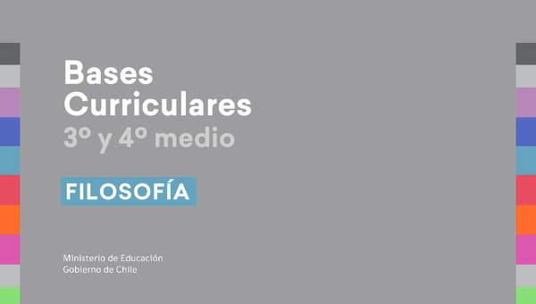 Bases Curriculares 3° y 4° medio Filosofía Bases Curriculares 3° y 4° medio Filosofía
