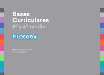 Bases Curriculares 3° y 4° medio Filosofía Bases Curriculares 3° y 4° medio Filosofía