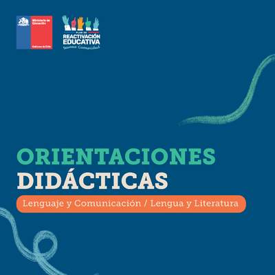 Orientaciones didácticas: Lenguaje y Comunicación / Lengua y Literatura Orientaciones didácticas: Lenguaje y Comunicación / Lengua y Literatura