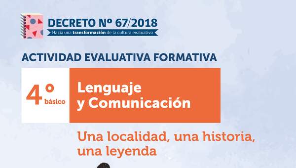 Actividad Evaluativa Formativa. 4° básico: Una localidad, una historia, una leyenda Actividad Evaluativa Formativa. 4° básico: Una localidad, una historia, una leyenda